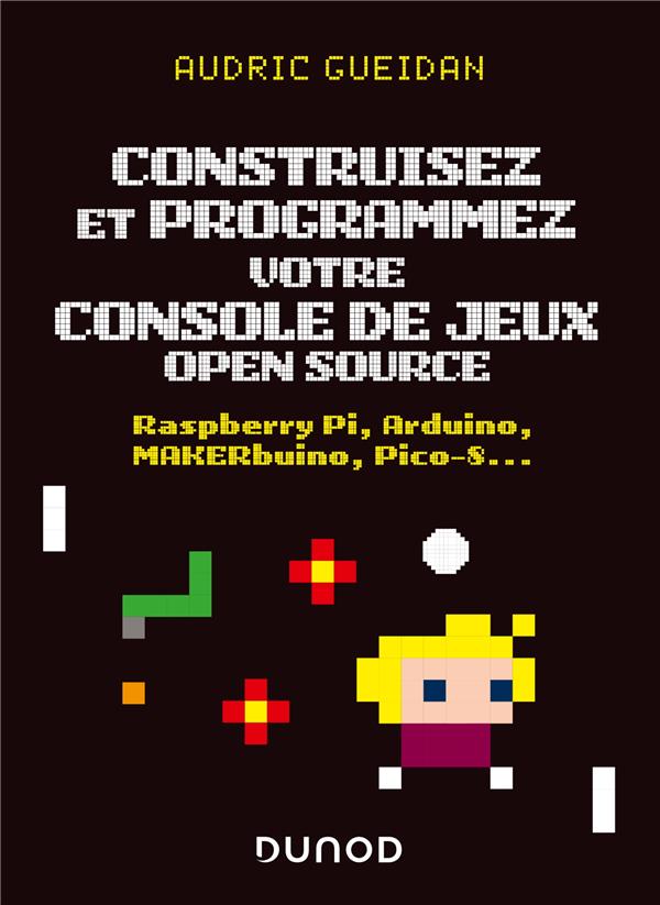 Construisez et programmez votre console de jeux open source ; Raspberry Pi, Arduino, MAKERbuino, Pico-8...