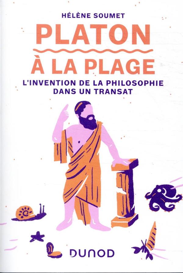 Platon à la plage ; l'invention de la philosophie dans un transat