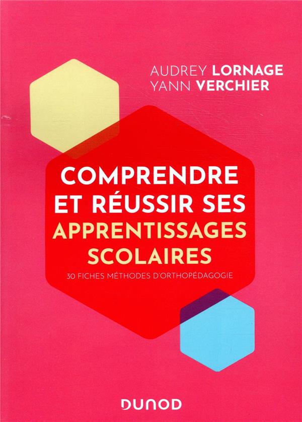 Comprendre et réussir ses apprentissages scolaires ; 30 fiches pratiques d'orthopédagogie