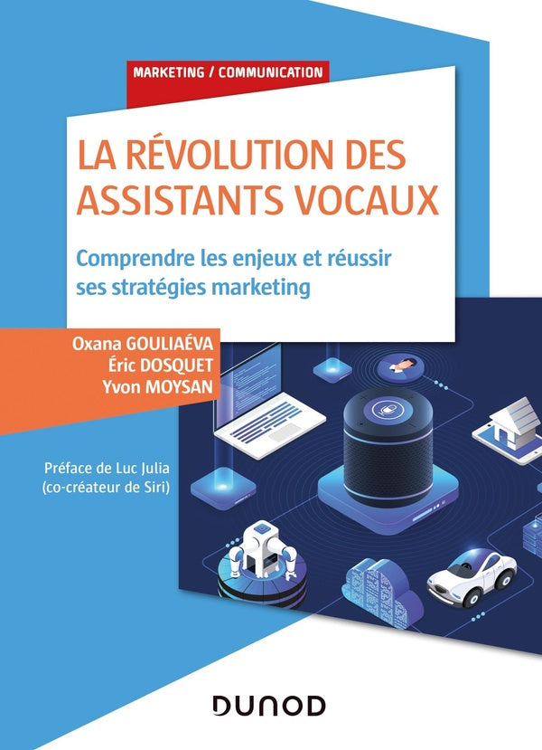 La révolution des assistants vocaux ; comprendre les enjeux et réussir ses stratégies marketing