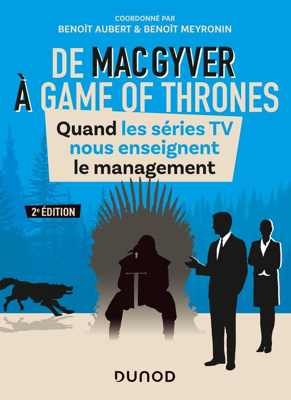 De MacGyver à Games of Thrones ; quand les séries TV nous enseignent le management (2e édition)