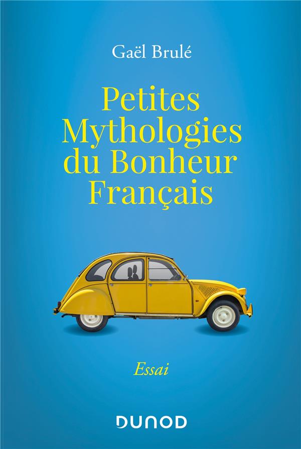 Petites mythologies du bonheur français ; ces objets du quotidien qui nous rendent heureux