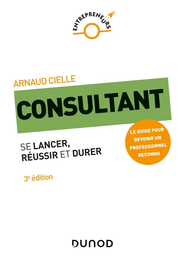 Consultant ; se lancer, réussir et durer (3e édition)