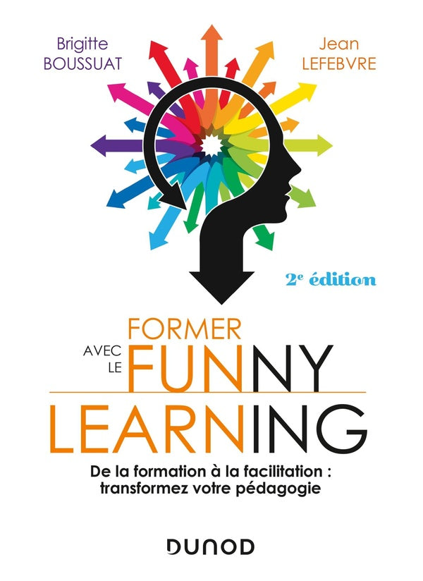 Former avec le funny learning ; de la formation à la facilitation : transformez votre pédagogie (2e édition)