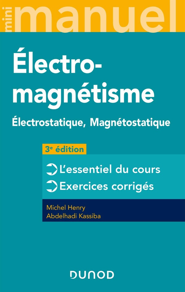 Mini manuel : électromagnétisme ; électrostatique, magnétostatique ; l'essentiel du cours, exercices corrigés (3e édition)