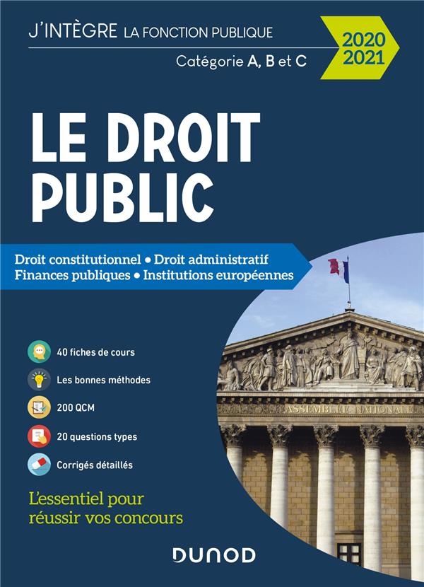 Le droit public ; catégorie A, B et C ; droit constitutionnel, droit administratif, finances publiques, institutions européennes (édition 2020/2021)