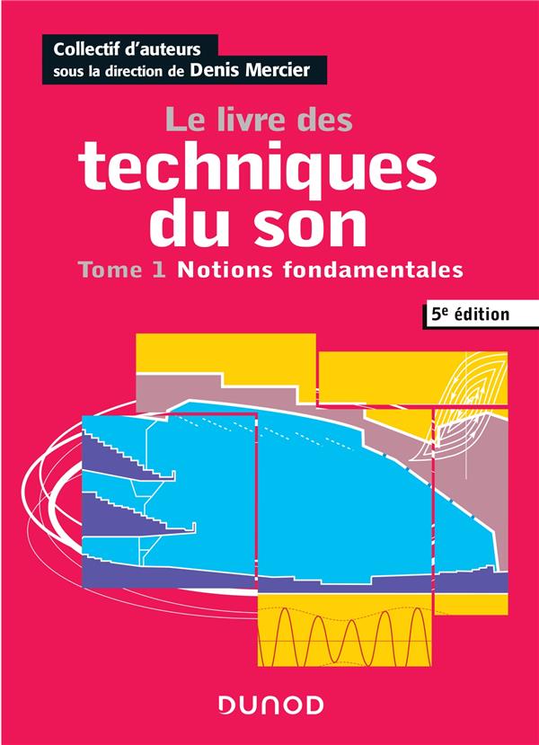 Le livre des techniques du son - 5e ed. - tome 1 - notions fondamentales (5e édition)