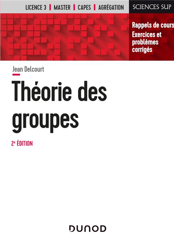 Théorie des groupes ; rappels de cours, exercices et problèmes corriges (2e édition)