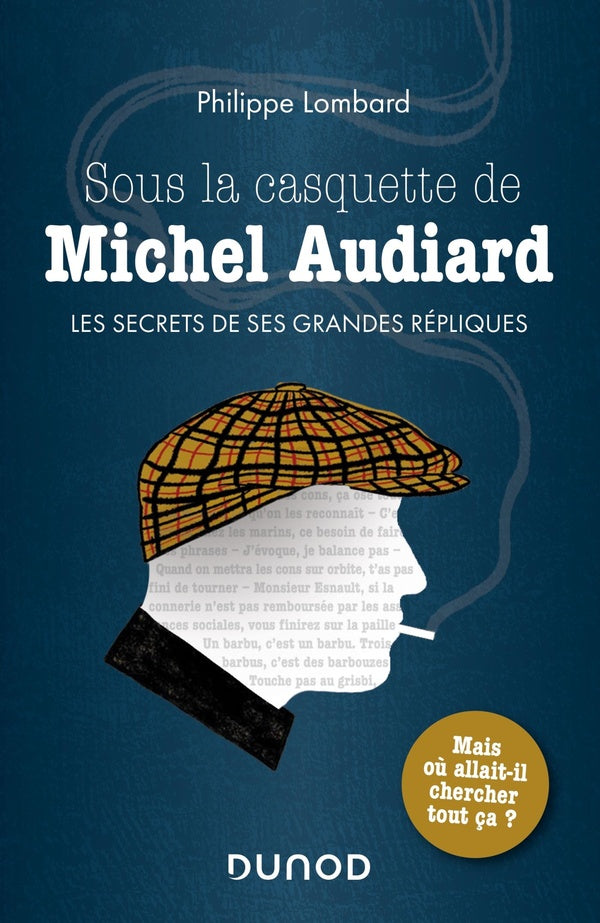 Sous la casquette de Michel Audiard ; les secrets de ses grandes répliques