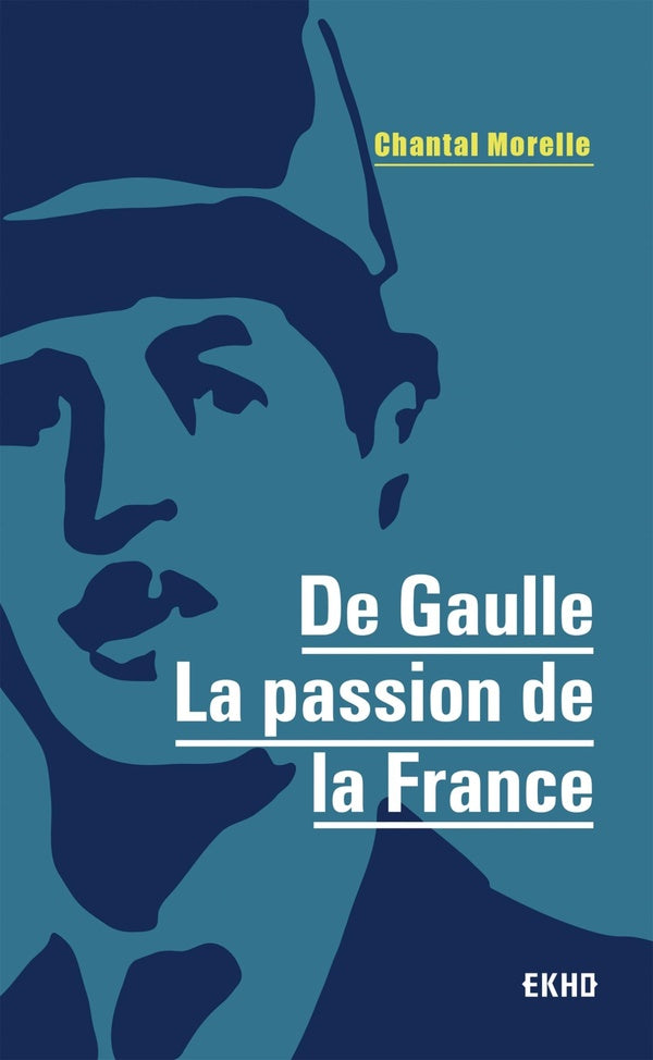 De Gaulle ; la passion de la France