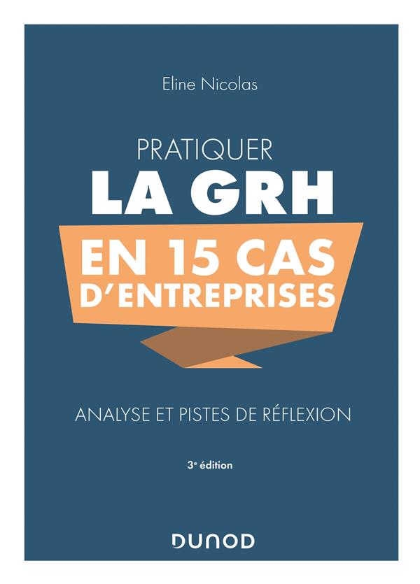 Pratiquer la GRH en 15 cas d'entreprises ; analyse et pistes de réflexion (3e édition)