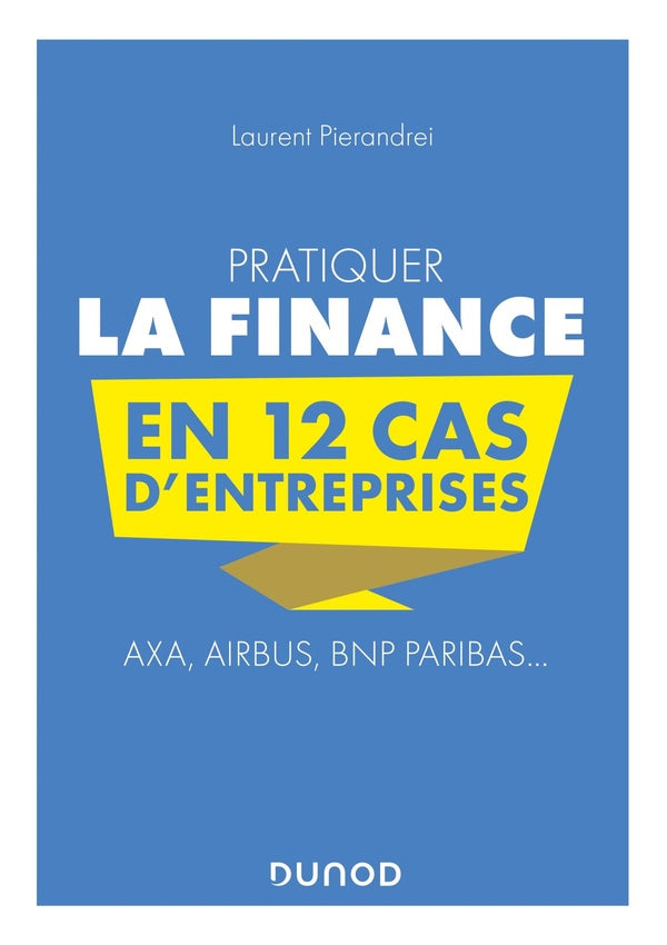 Pratiquer la finance en 12 cas d'entreprises ; Axa, Airbus, BNP Paribas...