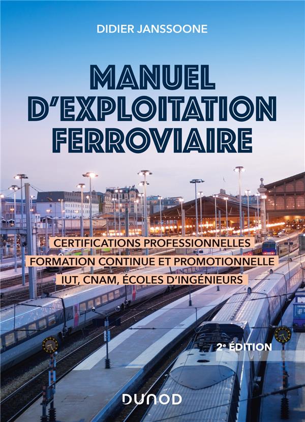Manuel d'exploitation ferroviaire ; certifications professionnelles, formation continue et promotionnelle, IUT, CNAM, écoles d'ingénieurs (2e édition)