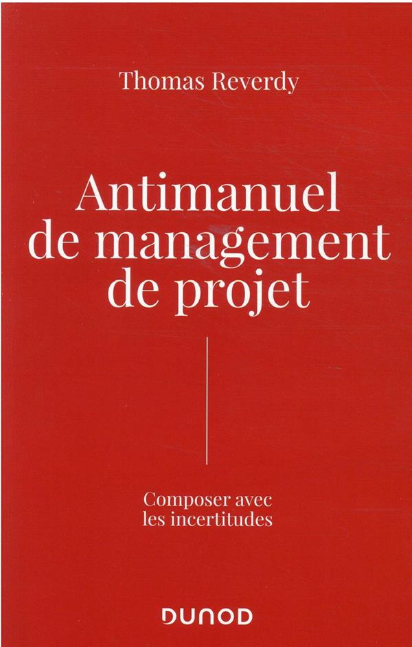 Antimanuel de management de projet : composer avec les incertitudes