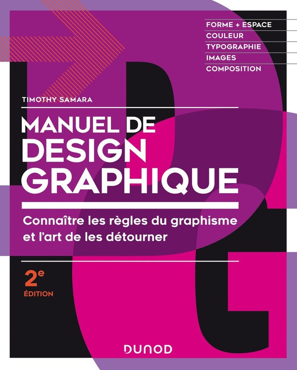 Manuel de design graphique ; connaître les règles du graphisme et l'art de les détourner (2e édition)