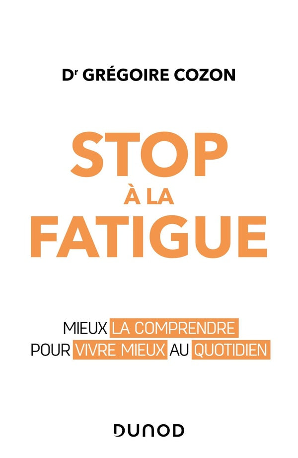 Stop à la fatigue ; mieux la comprendre pour vivre mieux au quotidien