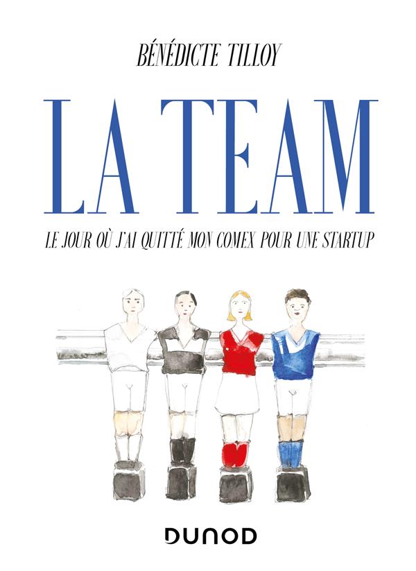 La team ; le jour où j'ai quitté mon comex pour une startup