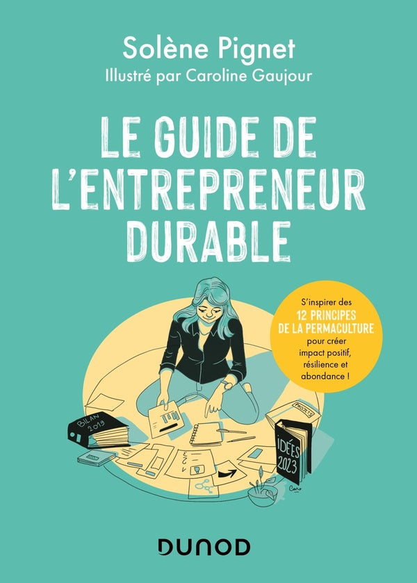 Le guide de l'entrepreneur durable : s'inspirer des 12 principes de la permaculture pour créer impact positif, résilience et abondance !