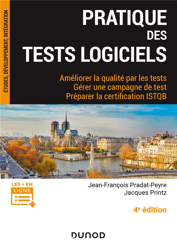 Pratique des tests logiciels ; améliorer la qualité par les tests, gérer une campagne de test ; préparer la certification ISTQB (4e édition)