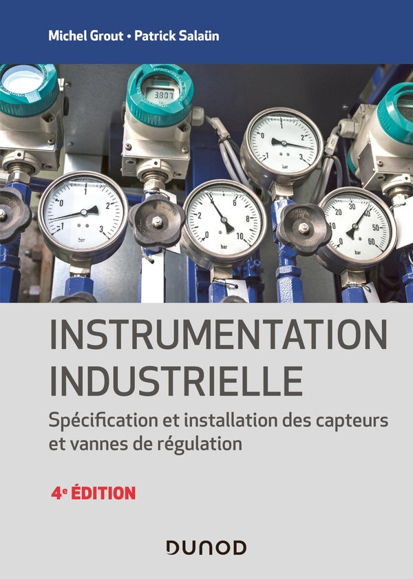 Instrumentation industrielle ; spécification et installation des capteurs et vannes de régulation (4e édition)