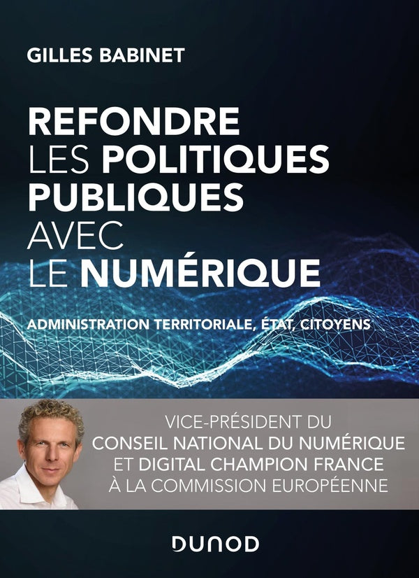 Refondre les politiques publiques avec le numérique ; administration territoriale, Etat, citoyens