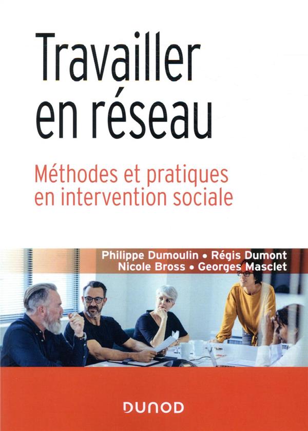 Travailler en réseau ; méthodes et pratiques en intervention sociale
