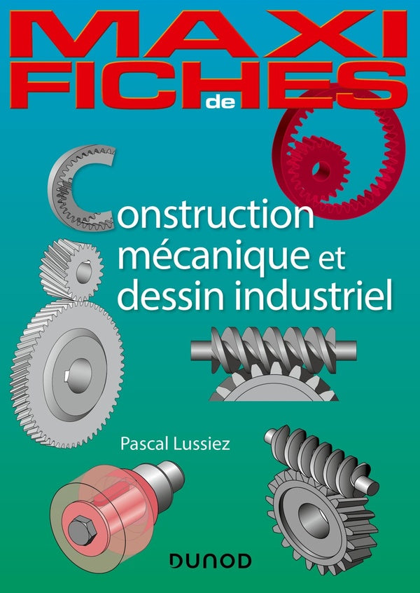 Maxi fiches : construction mécanique et de dessin industriel en 44 fiches