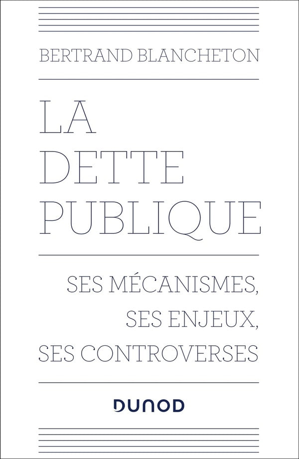 La dette publique : ses mécanismes, ses enjeux, ses controverses