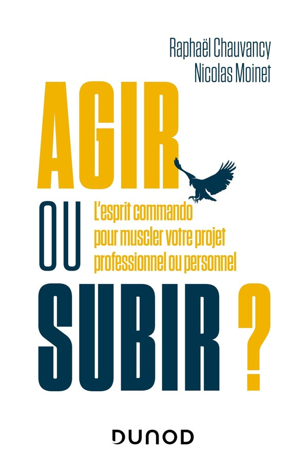 Agir ou subir ? l'esprit commando pour muscler votre projet professionnel ou personnel
