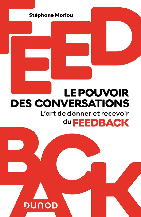 Feedback : le pouvoir des conversations ; l'art de donner et recevoir du feedback