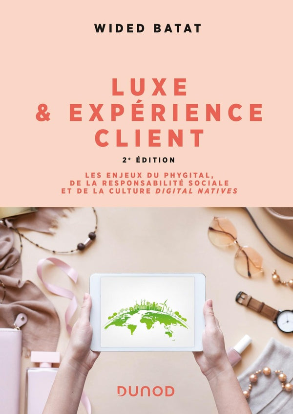 Luxe et expérience client : les enjeux du phygital, de la responsabilité sociale et de la culture digital natives (2e édition)
