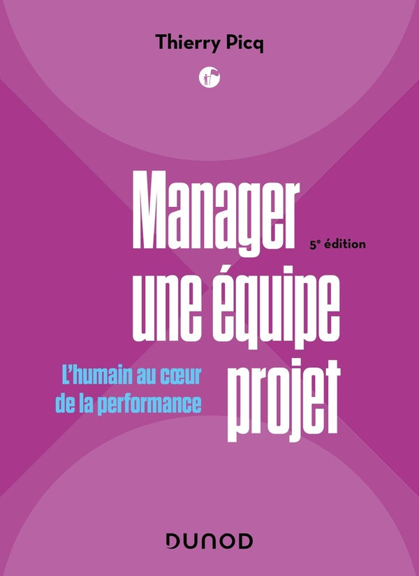 Manager une équipe projet : l'humain au coeur de la performance (5e édition)