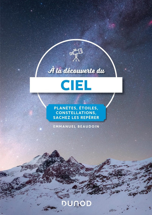 à la découverte du ciel : planètes, étoiles, constellations, sachez les repérer (4e édition)