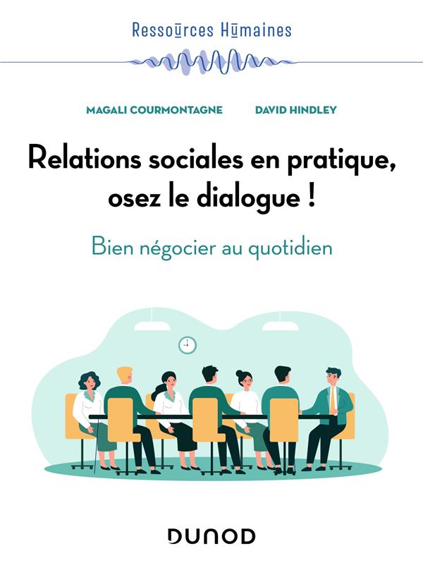 Relations sociales en pratique, osez le dialogue ! bien négocier au quotidien