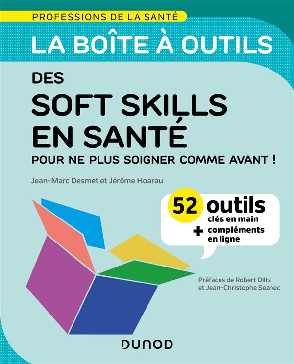 La boîte à outils des professions de la santé : soft skills en santé : 52 outils clés en main, pour ne plus soigner comme avant !