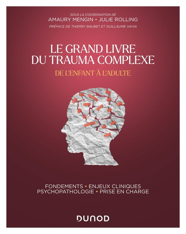 Le grand livre du trauma complexe : de l'enfant à l'adulte , fondements - enjeux cliniques - psychopathologie - prise en charge