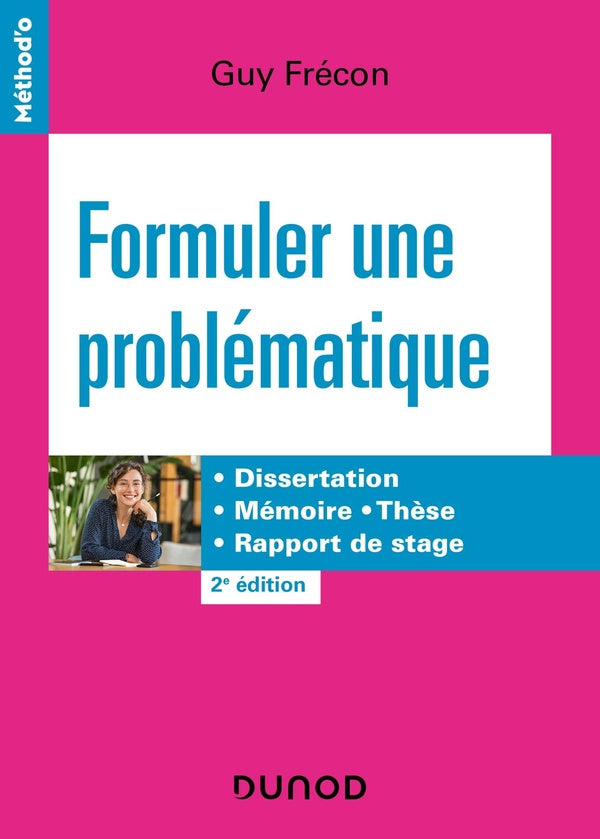 Formuler une problématique : dissertation, mémoire, thèse, rapport de stage (2e édition)