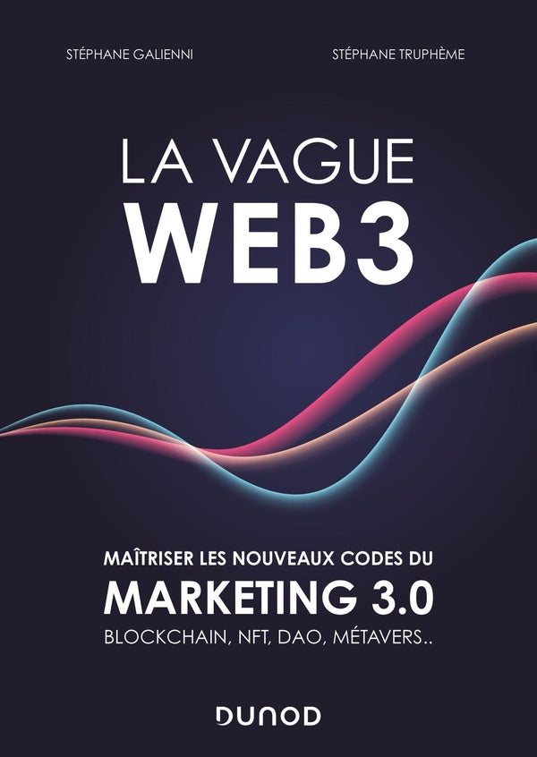 La vague Web3 : maîtriser les nouveaux codes du marketing 3.0 ; Blockchain, NFT, DAO, métavers...