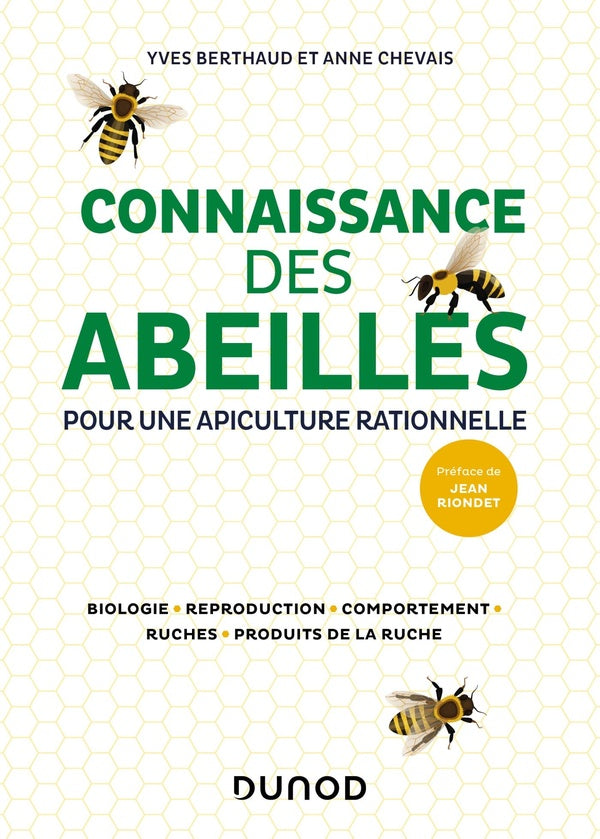 Connaissance des abeilles : pour une apiculture rationnelle ; biologie, reproduction, comportement, ruches, produits de la ruche