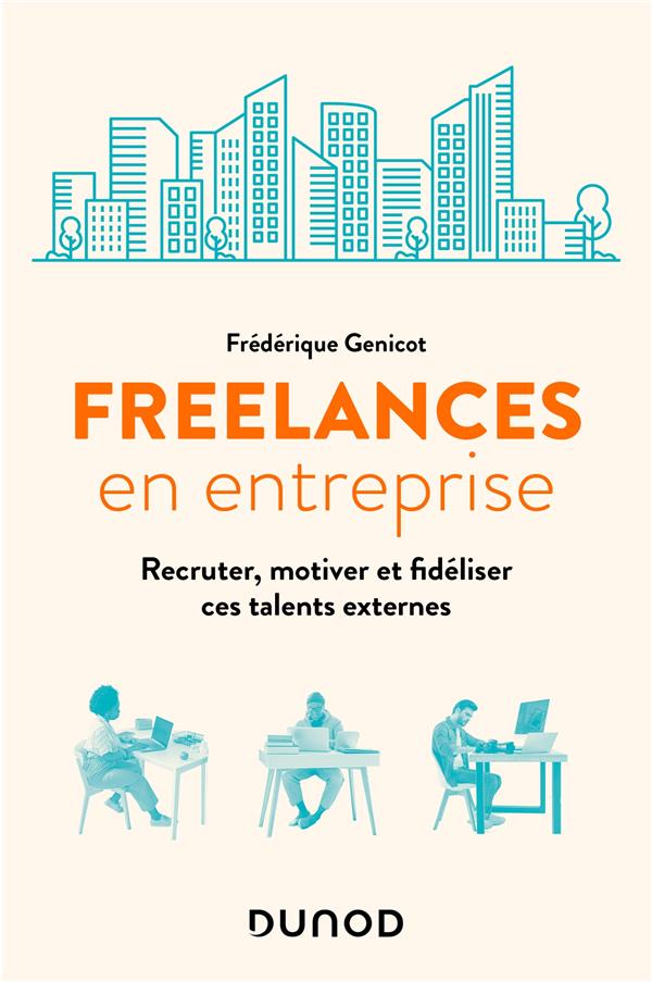 Freelance en entreprise : recruter, motiver et fidéliser ces talents externes