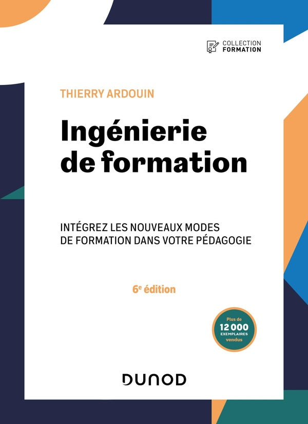 Ingénierie de formation : intégrez les nouveaux modes de formation dans votre pédagogie (6e édition)
