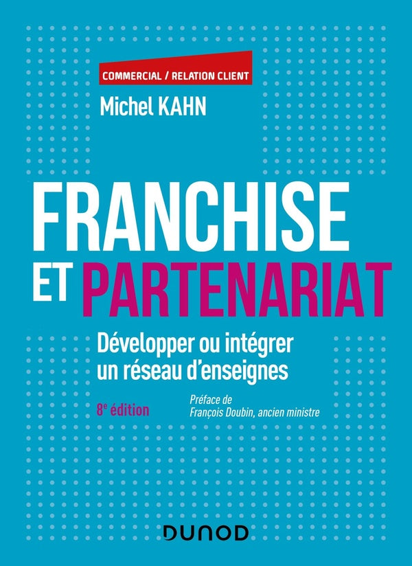 Franchise et partenariat : développer ou intégrer un réseau d'enseignes (8e édition)