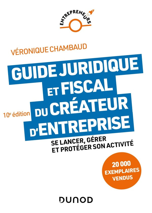 Guide juridique et fiscal du créateur d'entreprise : se lancer, gérer et protéger son activité (10e édition)