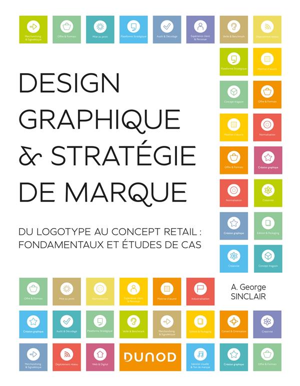 Design graphique et stratégie de marque : du logotype au concept retail ; fondamentaux et études de cas