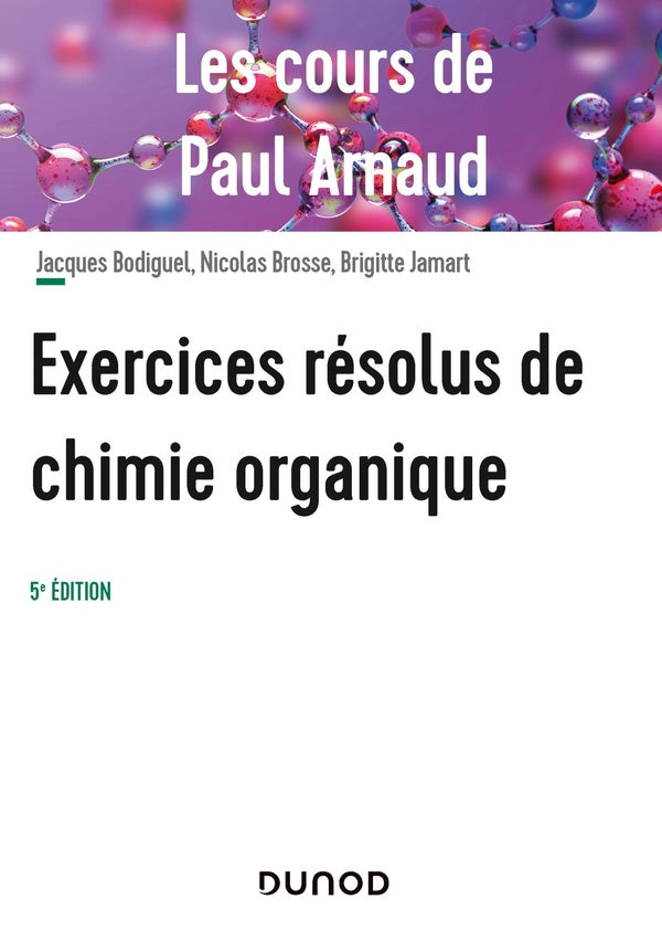 Les cours de Paul Arnaud : exercices résolus de chimie organique (5e édition)