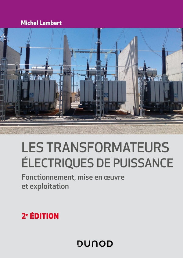 Les transformateurs électriques de puissance : fonctionnement, mise en oeuvre et exploitation (2e édition)
