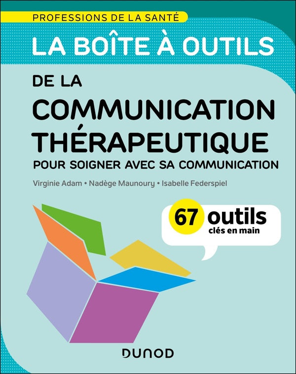 La boîte à outils : De la communication thérapeutique : Pour soigner avec sa communication