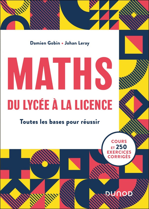 Maths, du lycée à la licence : Toutes les bases pour réussir