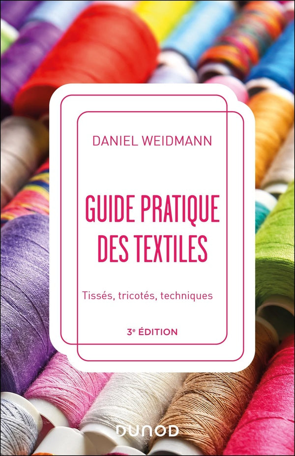 Guide pratique des textiles : Tissés, tricotés, techniques (3e édition)