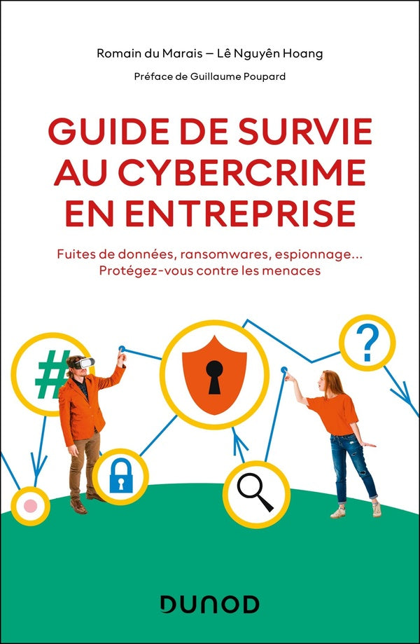 Guide de survie au cybercrime en entreprise : Fuites de données, ransomwares, espionnage... Protégez-vous contre les menaces
